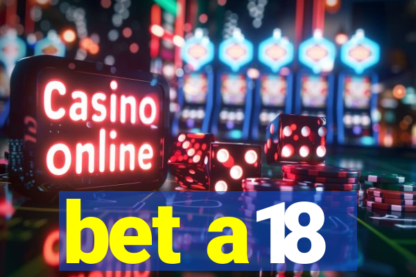 bet a18